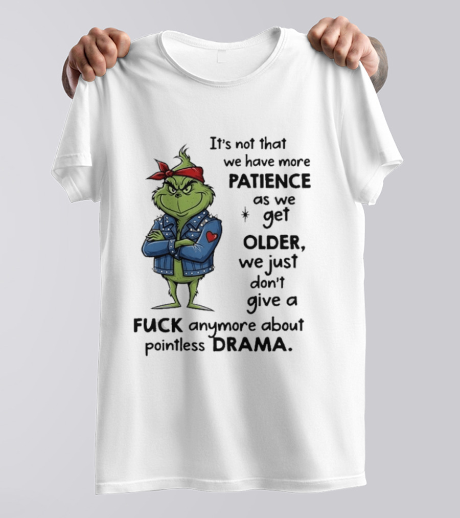 Grinch We Just Don't Give A F*** Anymore About Pointless Drama As We Get Older T-Shirt