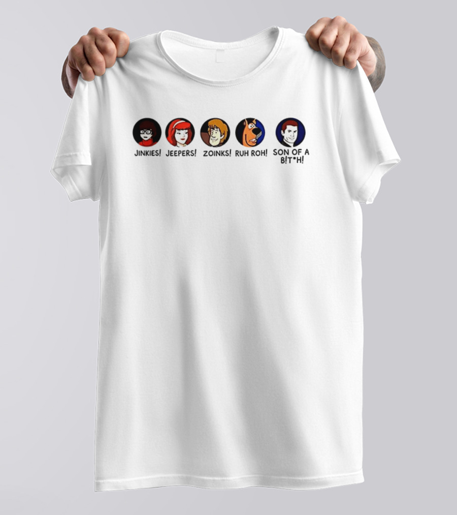 Jinkies Jeepers Zoinks Ruh Roh Son Of A B*tch Scooby Doo Characters T-Shirt