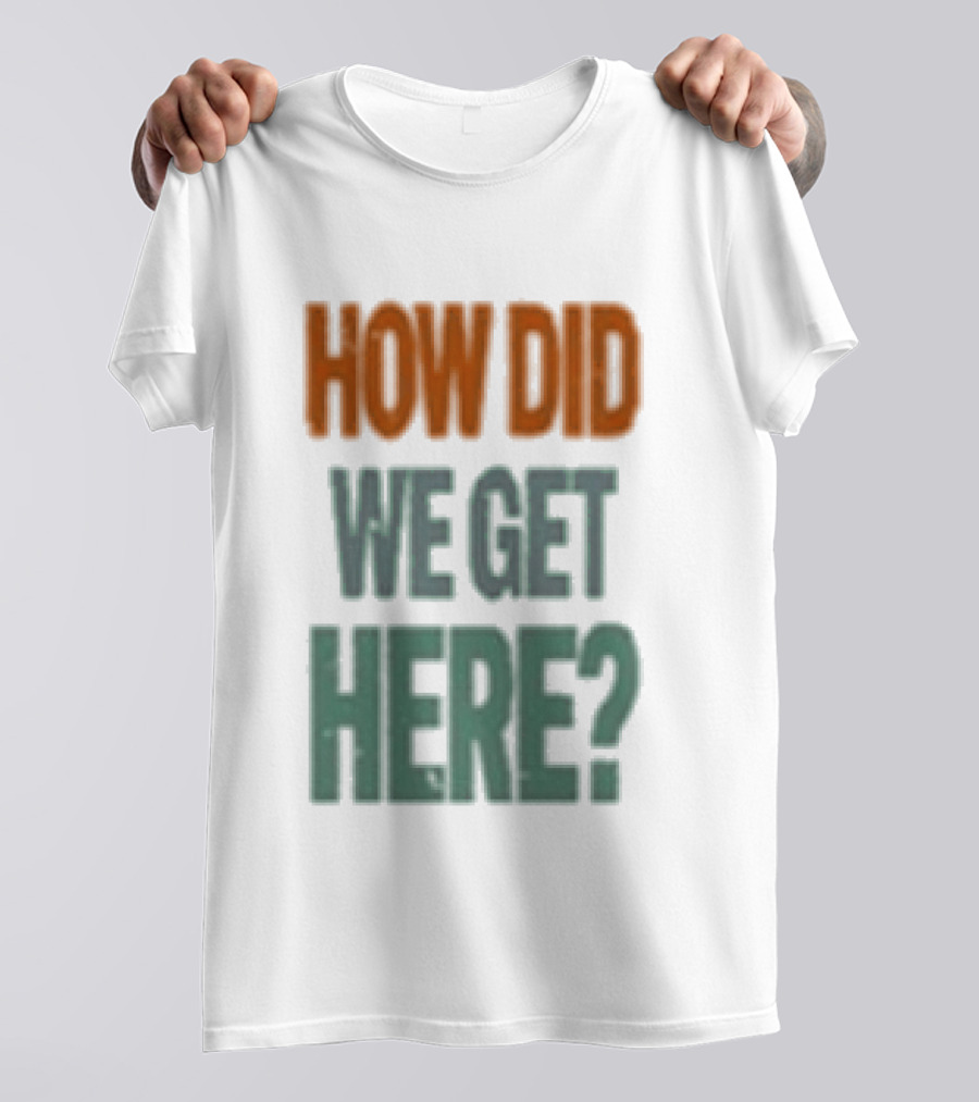 How Did We Get Here Louis Tomlinson T-Shirt