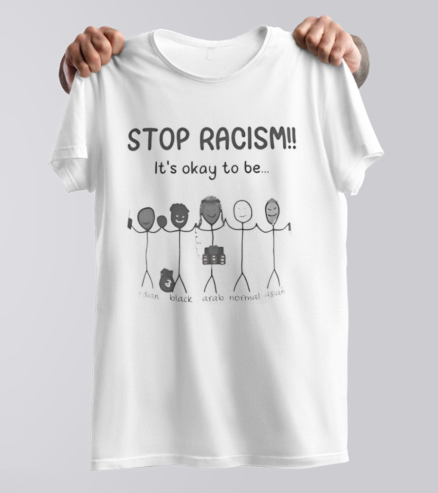 Stop Racism It's Okay To Be Indian Black Arab Asian Stick Figures T-Shirt