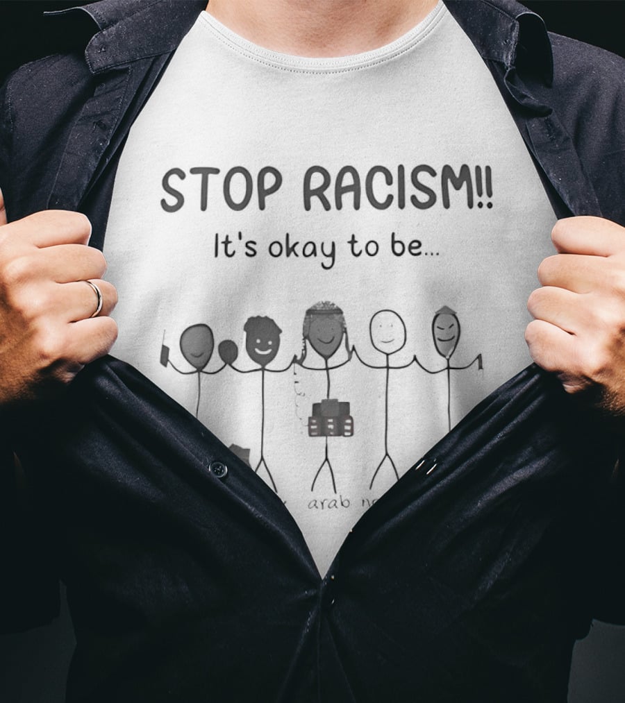 Stop Racism It's Okay To Be Indian Black Arab Asian Stick Figures T-Shirt