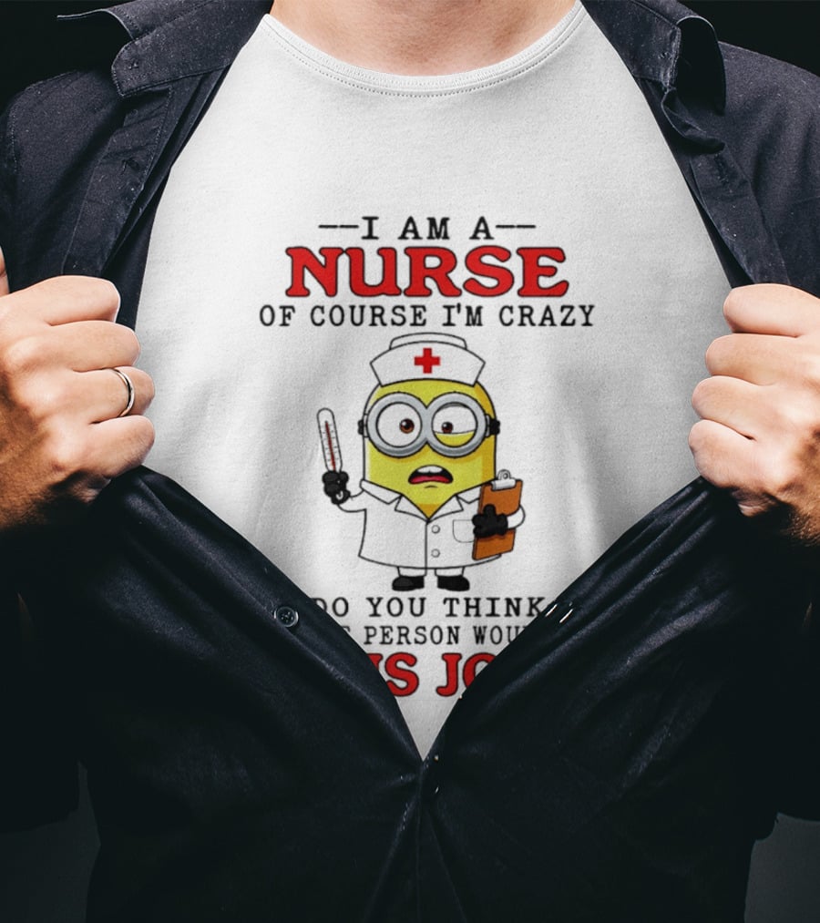 Minion Nurse Of Course I'm Crazy Job T-Shirt