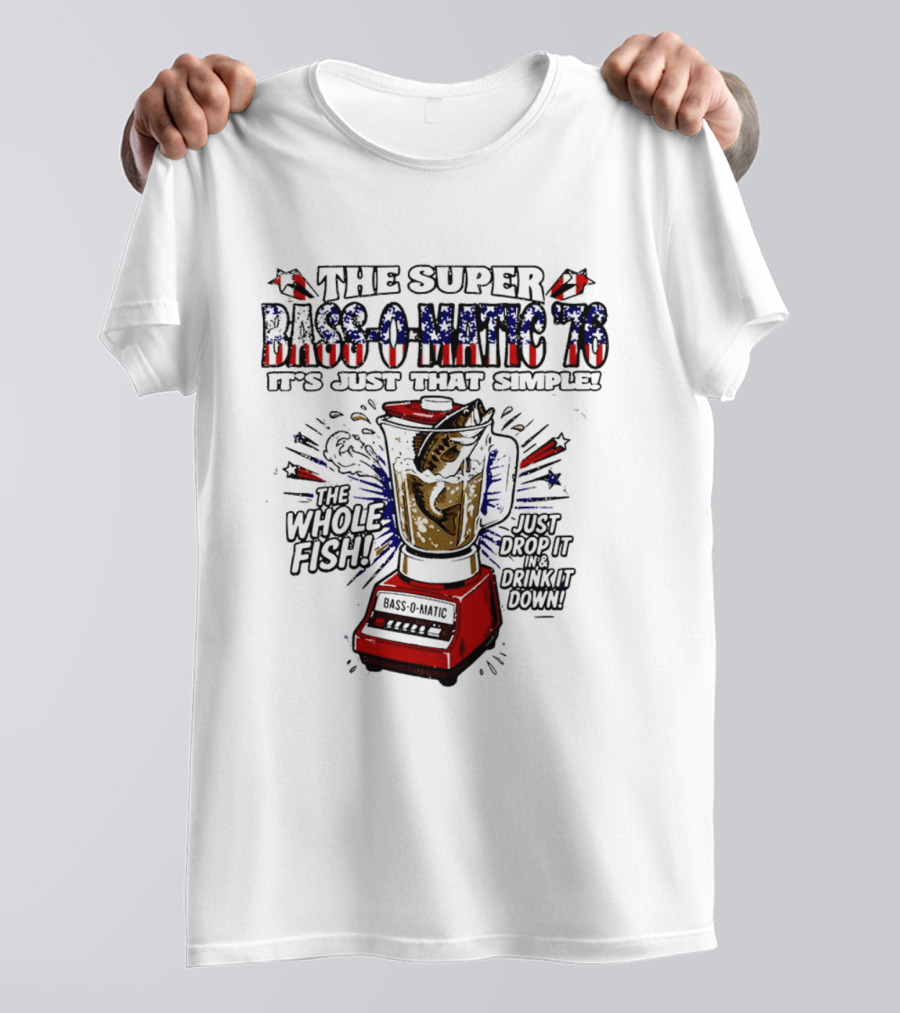 The Super Bass O Matic '76 It's Just That Simple Whole Fish Blender T-Shirt