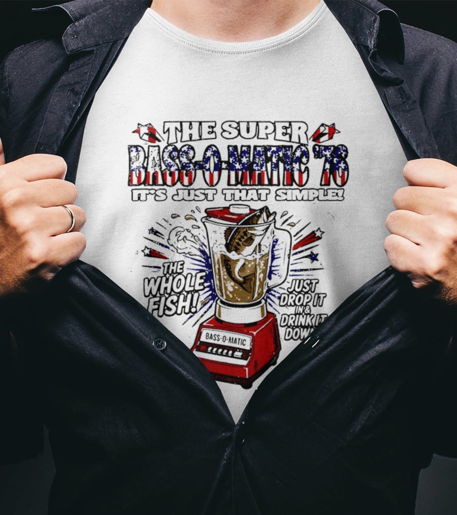 The Super Bass O Matic '76 It's Just That Simple Whole Fish Blender T-Shirt
