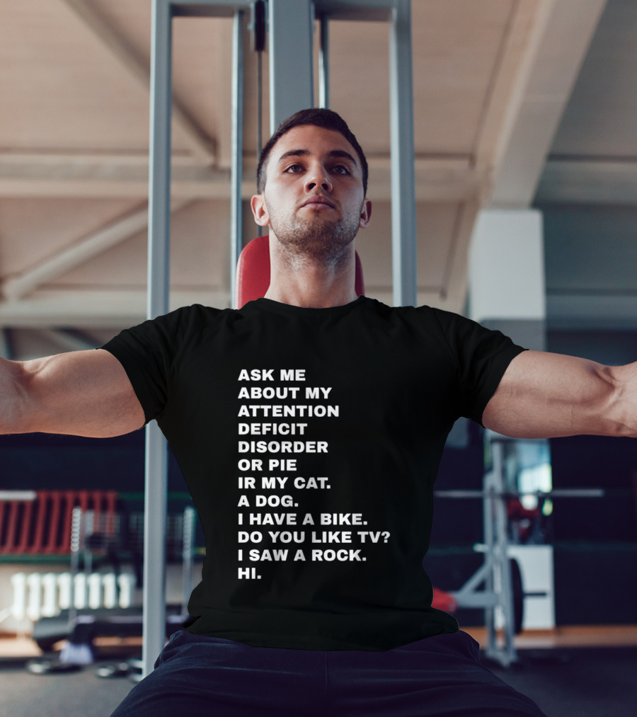 Ask Me About My Attention Deficit Disorder Or Pie Or Cat Dog Bike TV Rock Hi T-Shirt