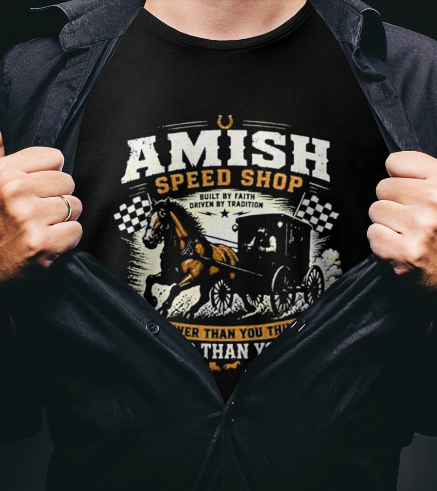 Amish Speed Shop Slower Than You Think Tougher Than You Know T-Shirt