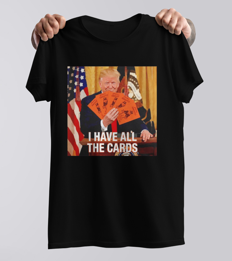 Donald Trump Chance Bankruptcy I Have All The Cards T-Shirt