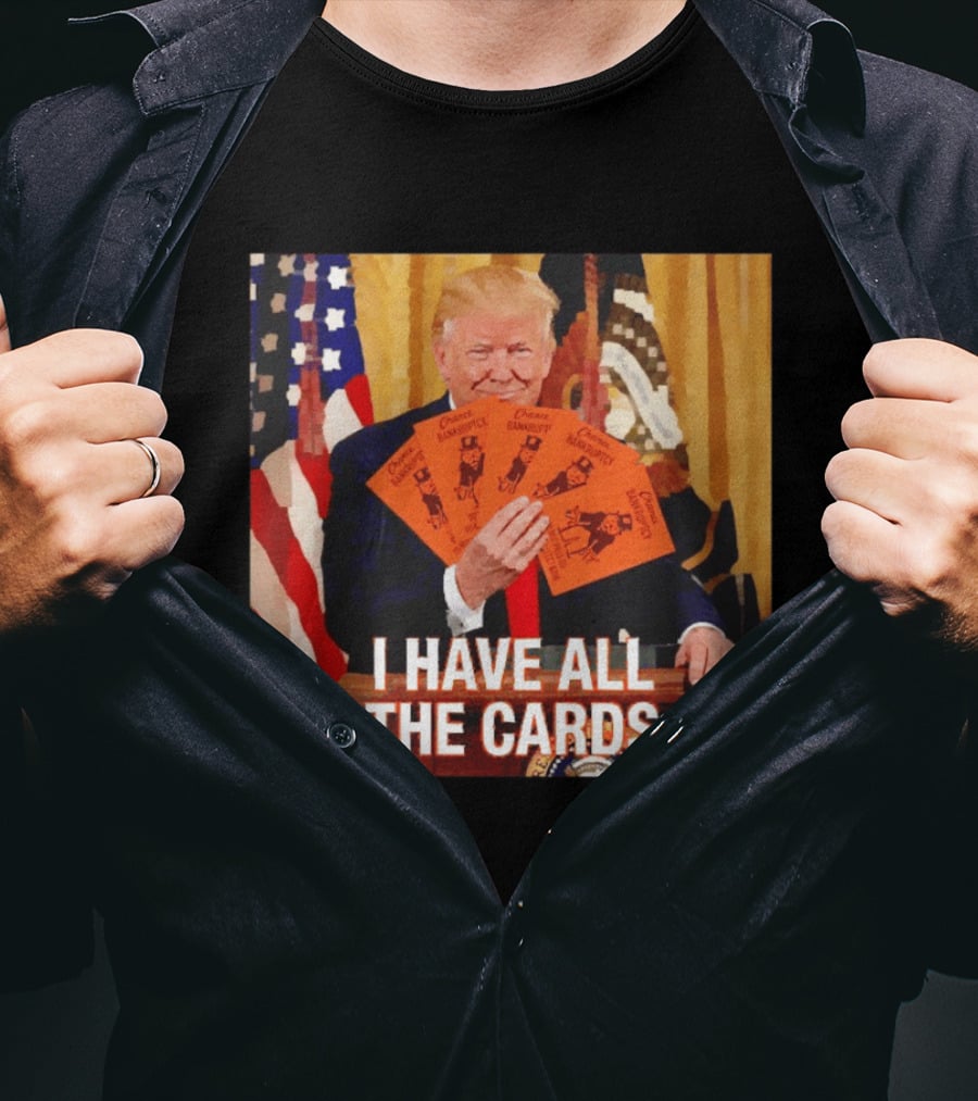Donald Trump Chance Bankruptcy I Have All The Cards T-Shirt