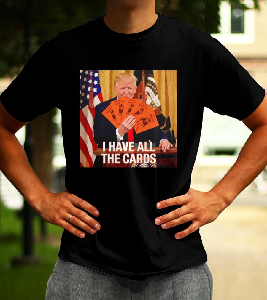 Donald Trump Chance Bankruptcy I Have All The Cards T-Shirt