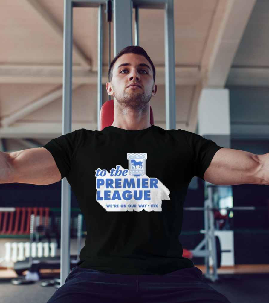 Ipswich Town Football Club To The Premier League We're On Our Way ITFC T-Shirt