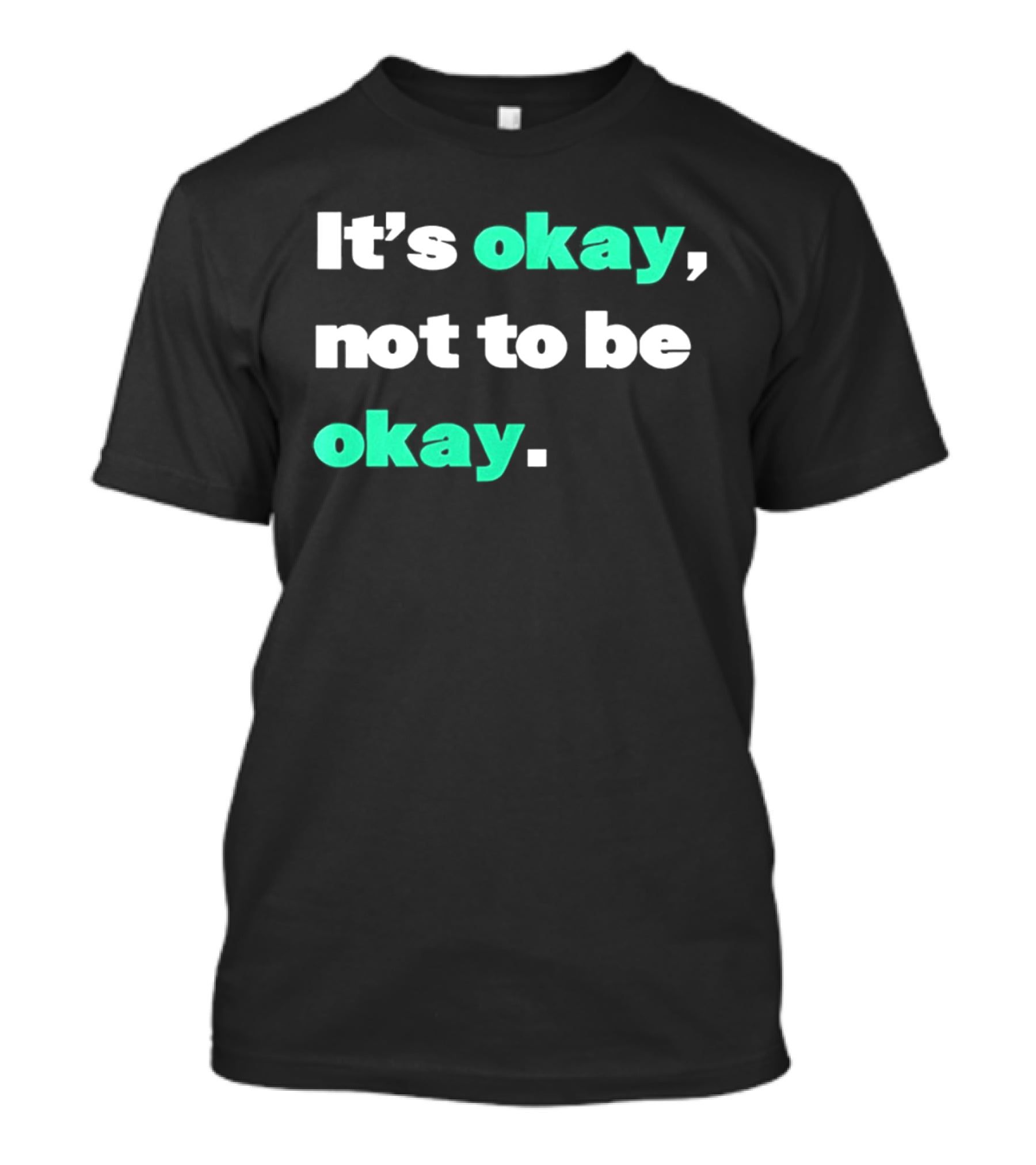 It's Okay Not To Be Okay Positive Mental Health Awareness T-Shirt
