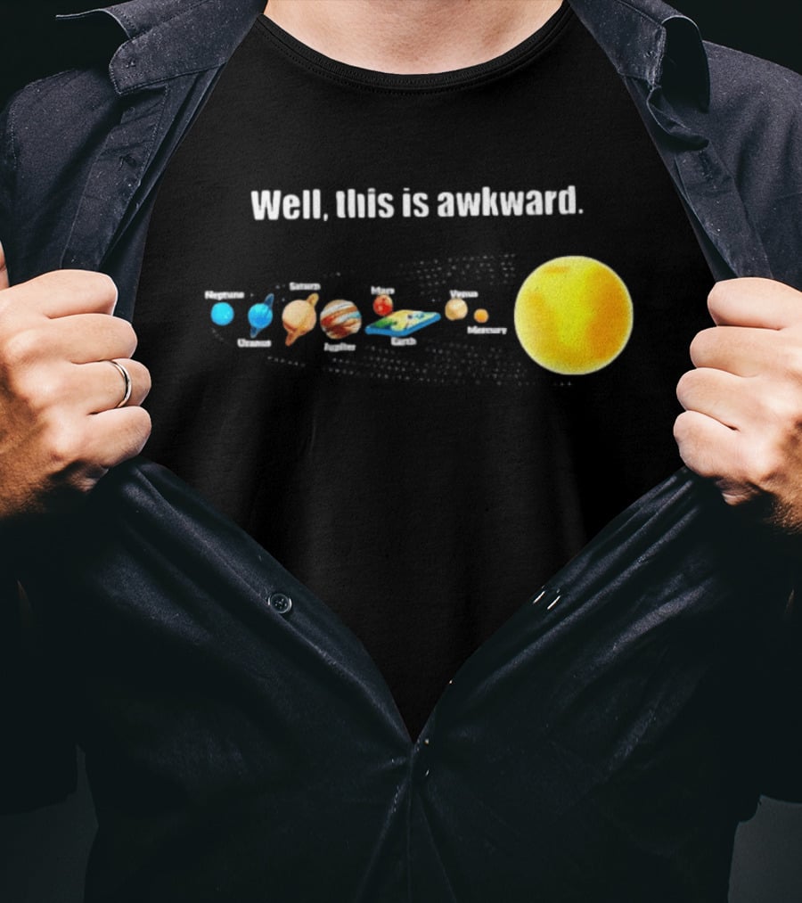 Solar System Planets Funny Well This Is Awkward Joke T-Shirt