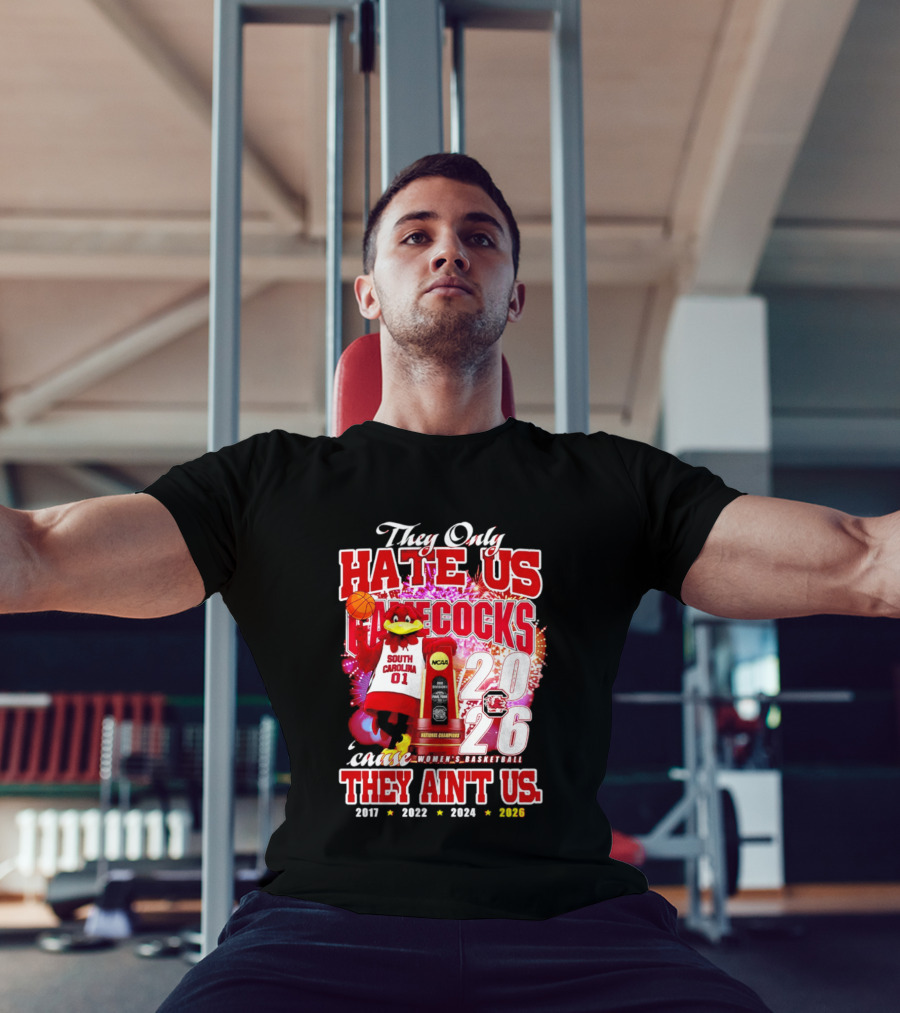 They Only Hate Us Gamecocks Cause They Ain't Us 2026 National Champions South Carolina Women's Basketball 4 Time T-Shirt