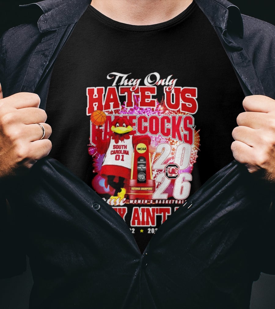 They Only Hate Us Gamecocks Cause They Ain't Us 2026 National Champions South Carolina Women's Basketball 4 Time T-Shirt