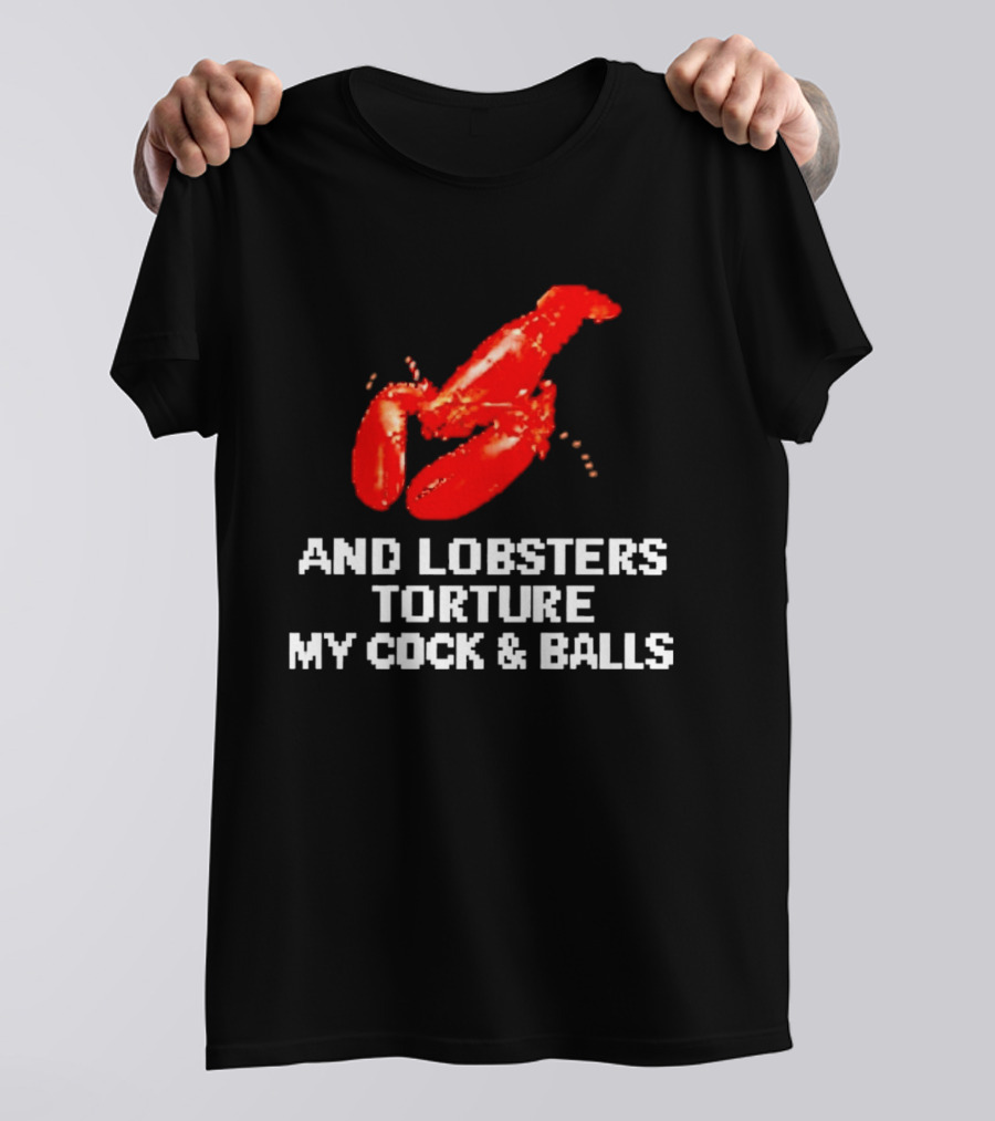 Lobsters Torture My Cock & Balls T-Shirt