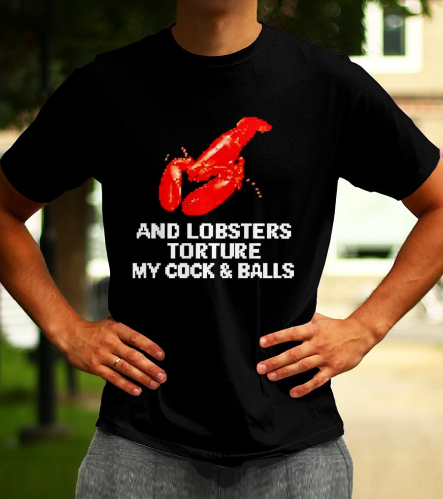 Lobsters Torture My Cock & Balls T-Shirt