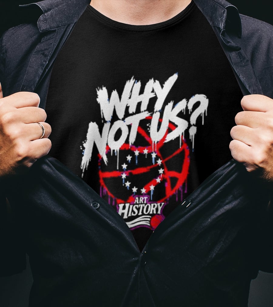 Why Not Us Philadelphia 76ers NBA History Dripping Basketball T-Shirt