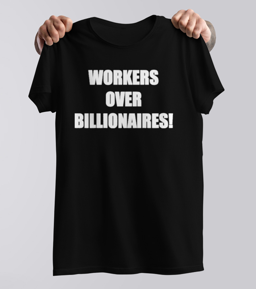 Workers Over Billionaires Economic Equality Message T-Shirt