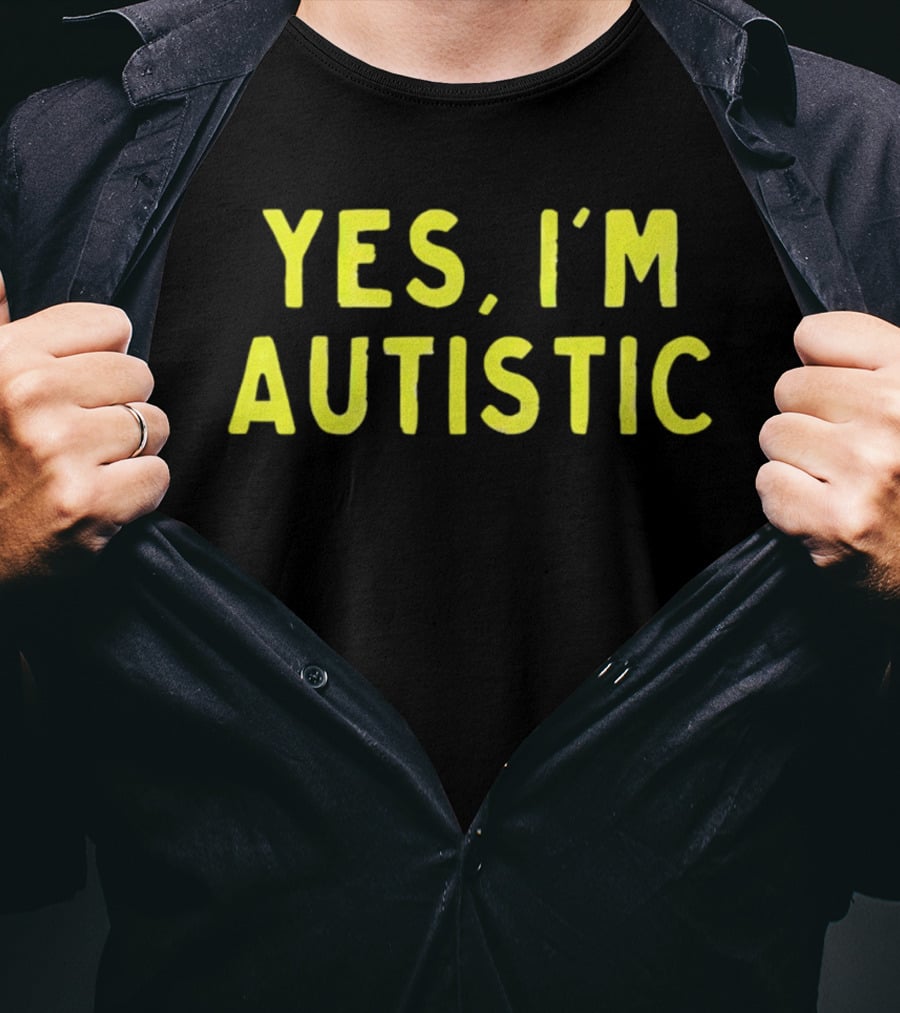 Yes I'm Autistic T-Shirt