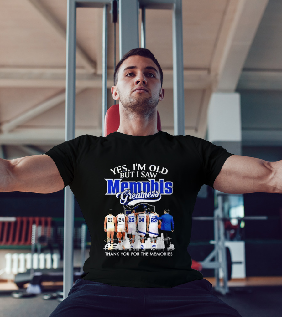 Yes I'm Old But I Saw Memphis Greatness Thank You For The Memories Legends T-Shirt