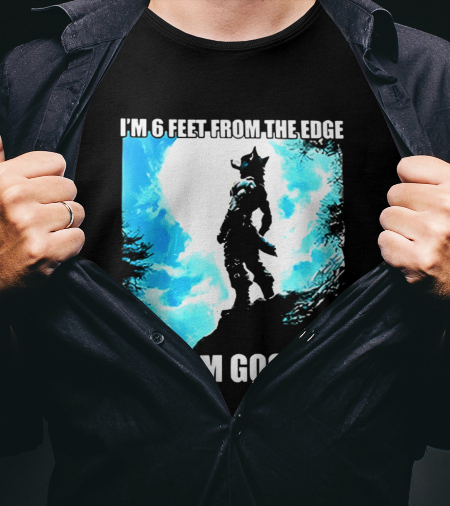 I'm 6 Feet From The Edge And I'm Gooning Silhouette With Blue Sky T-Shirt