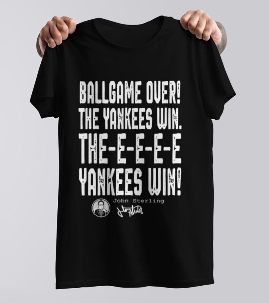 Ballgame Over The Yankees Win John Sterling The Yankees Win T-Shirt