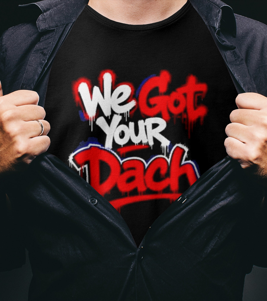 We Got Your Dach Kirby Dach T-Shirt