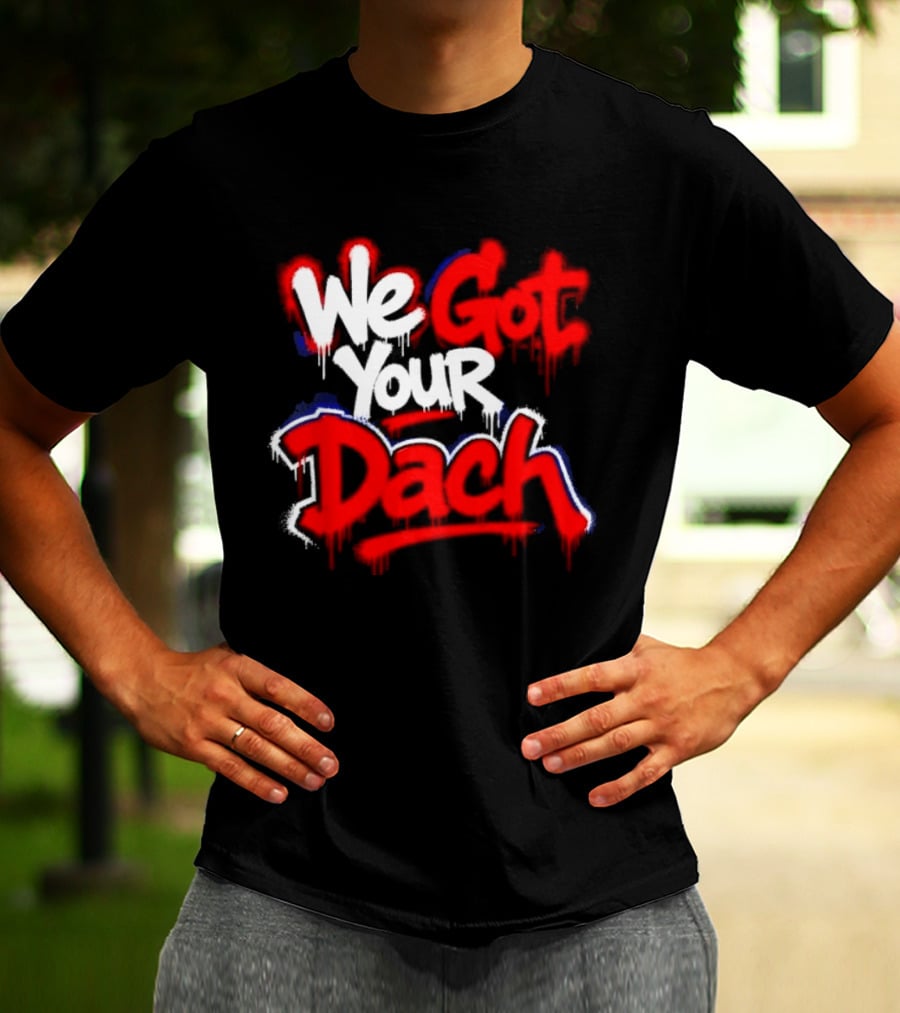We Got Your Dach Kirby Dach T-Shirt