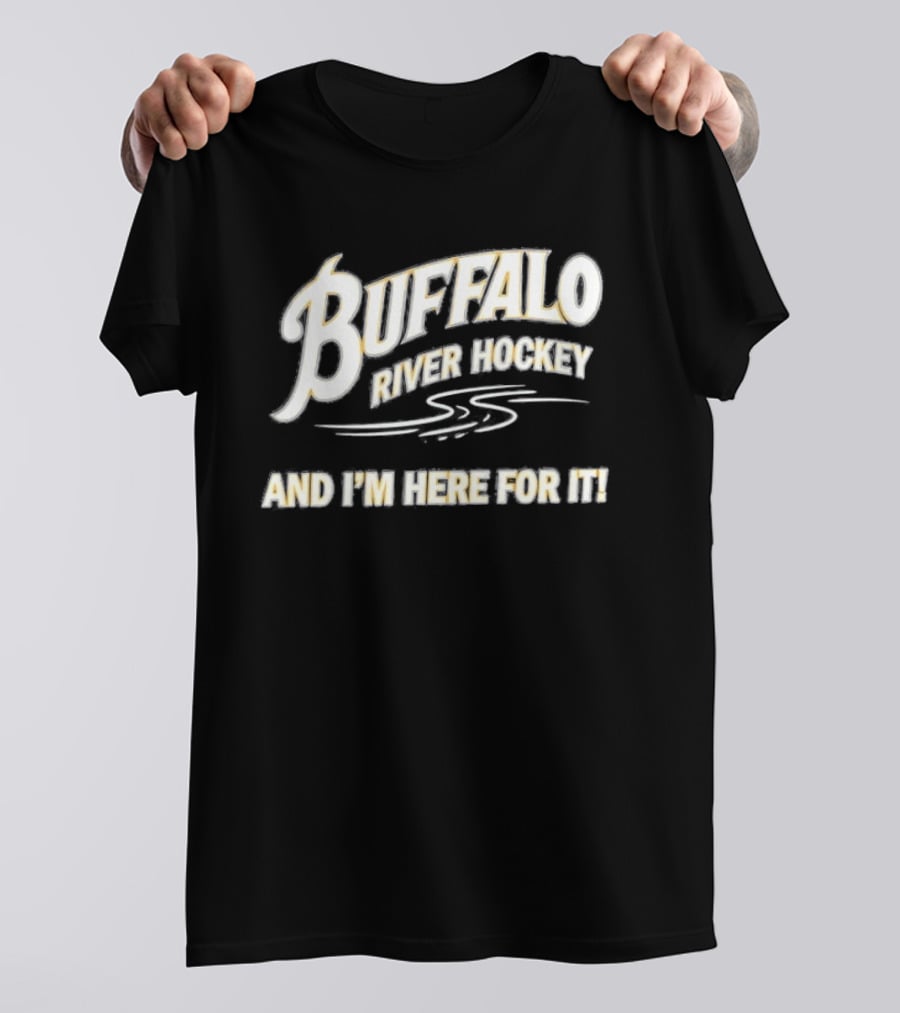 Buffalo River Hockey And I'm Here For It T-Shirt