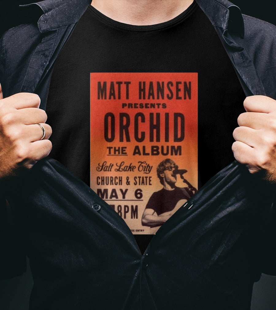 Matt Hansen Presents Orchid The Album Salt Lake City Church And State May 6 8PM T-Shirt