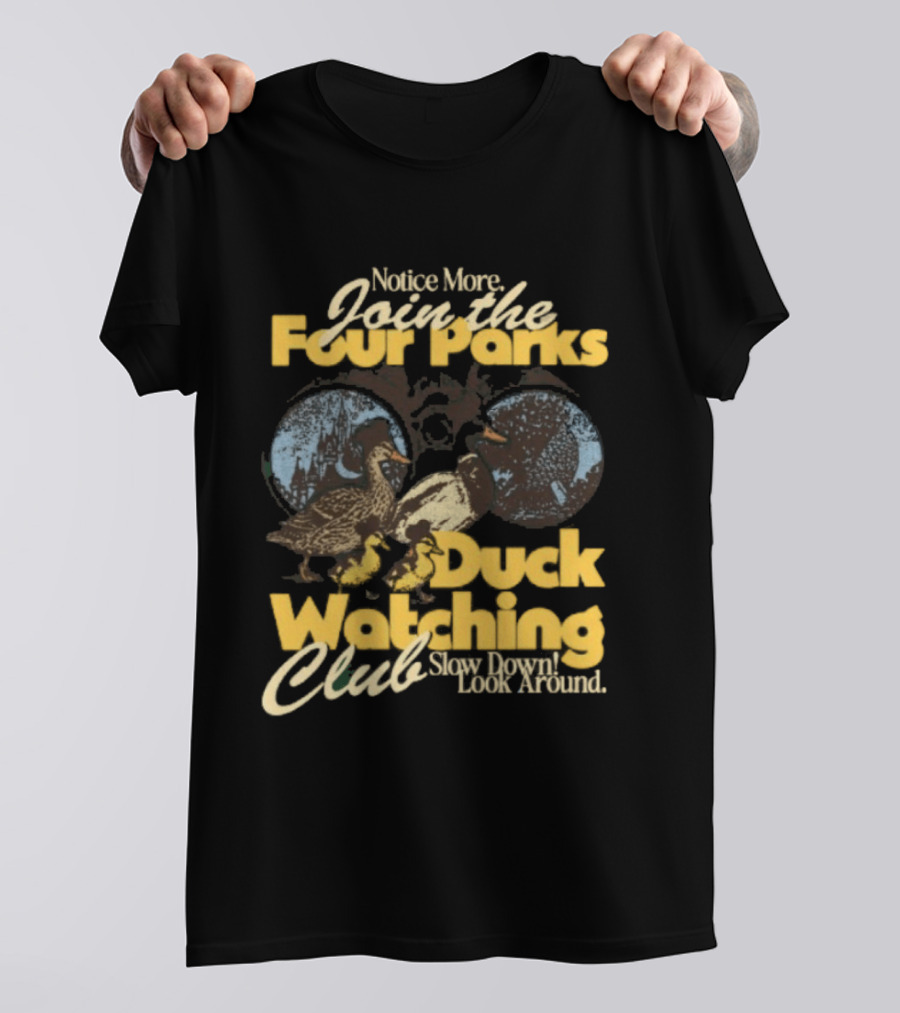 Notice More Join The Fowl Perks Duck Ing Club Slow Down Look Around T-Shirt