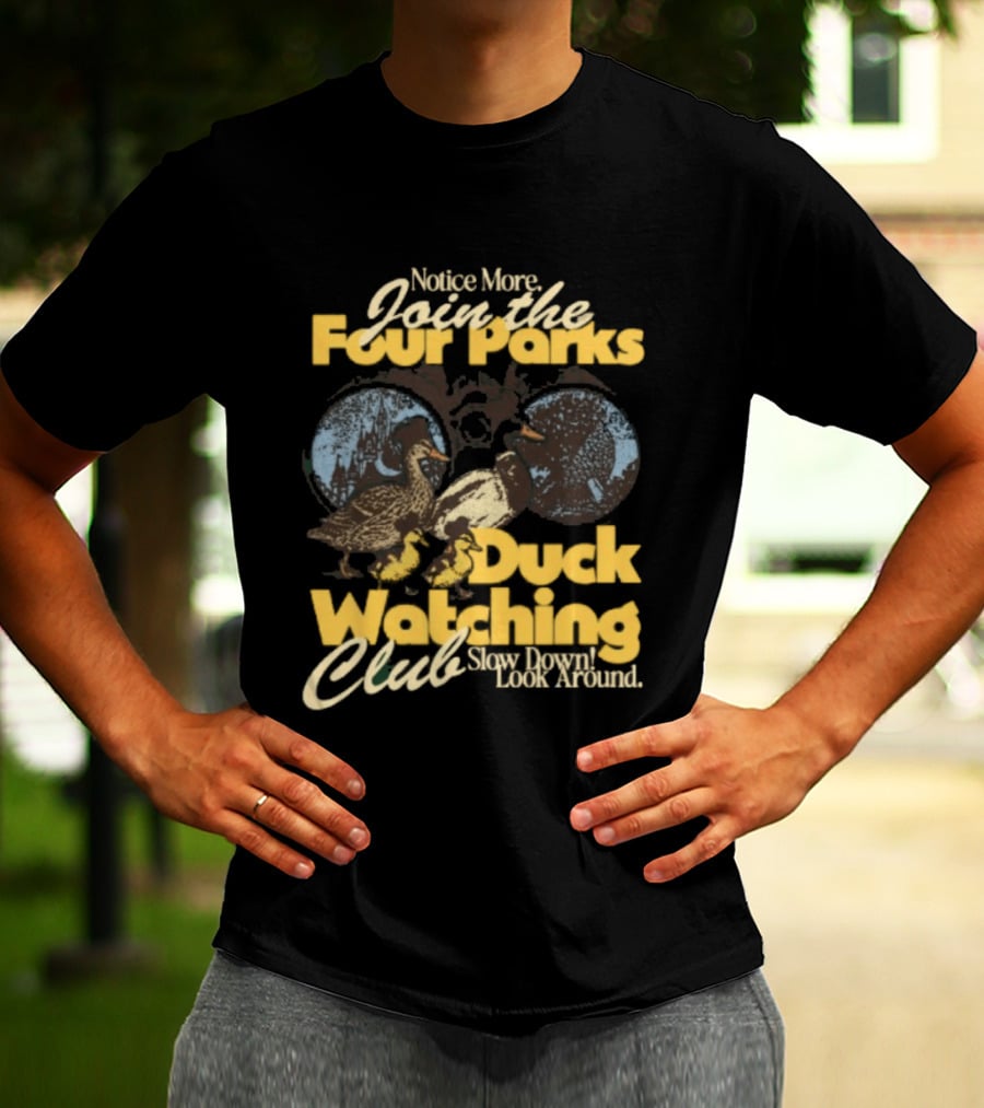 Notice More Join The Fowl Perks Duck Ing Club Slow Down Look Around T-Shirt