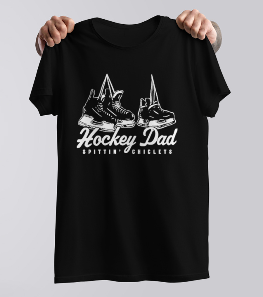 Hockey Dad Spittin' Chiclets Skates 2026 T-Shirt