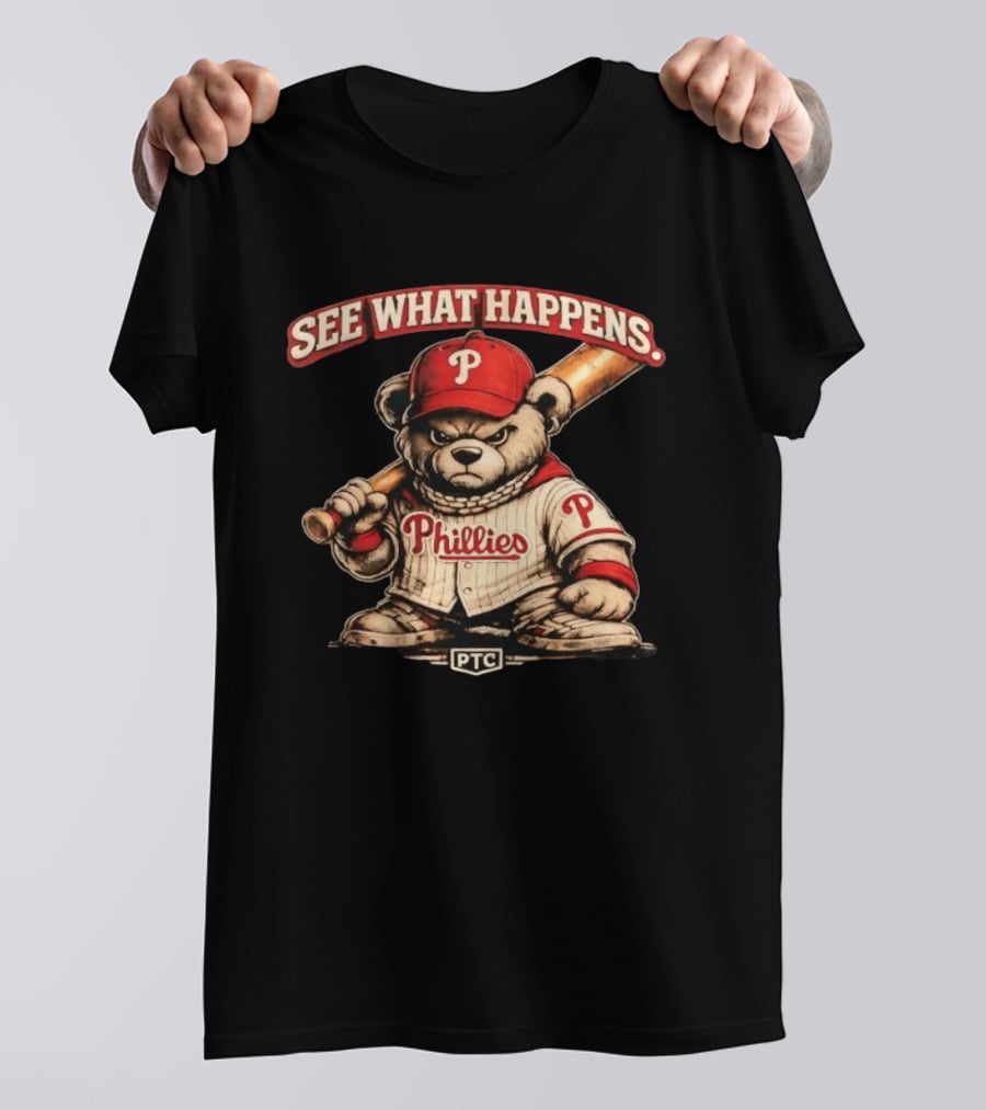 Phillies Bear See What Happens PTC Baseball T-Shirt