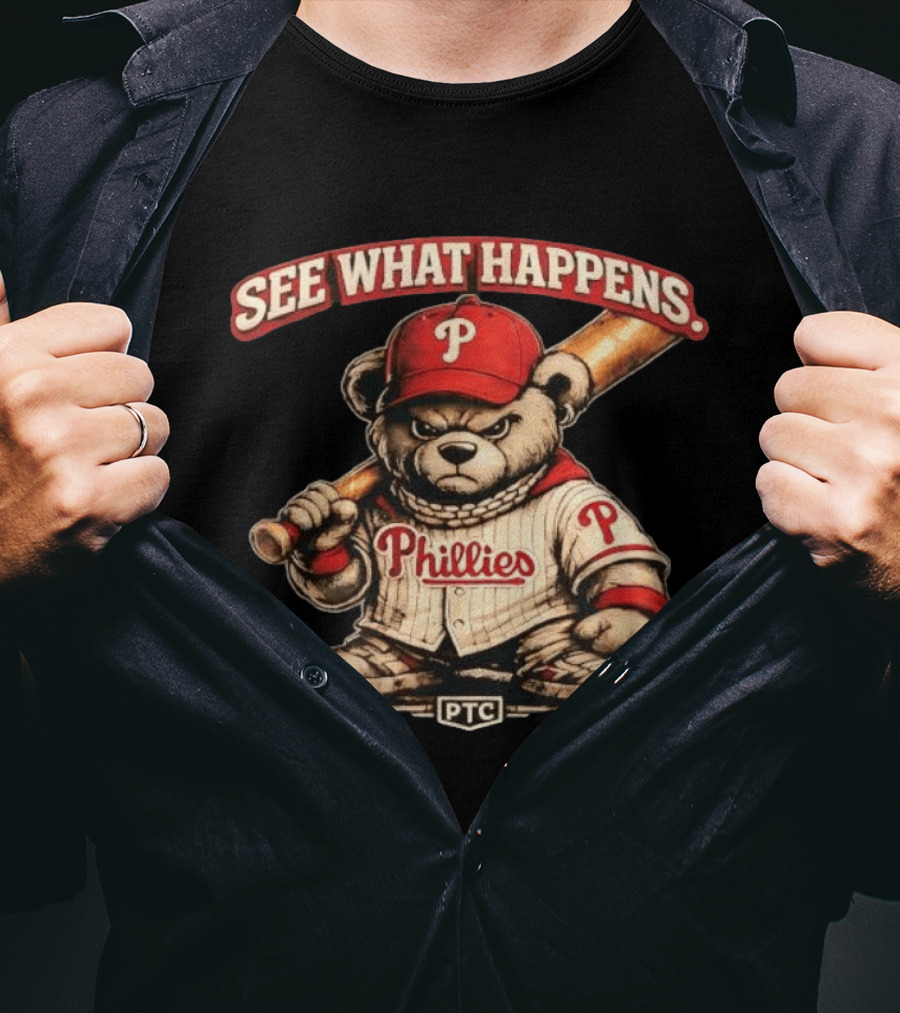 Phillies Bear See What Happens PTC Baseball T-Shirt