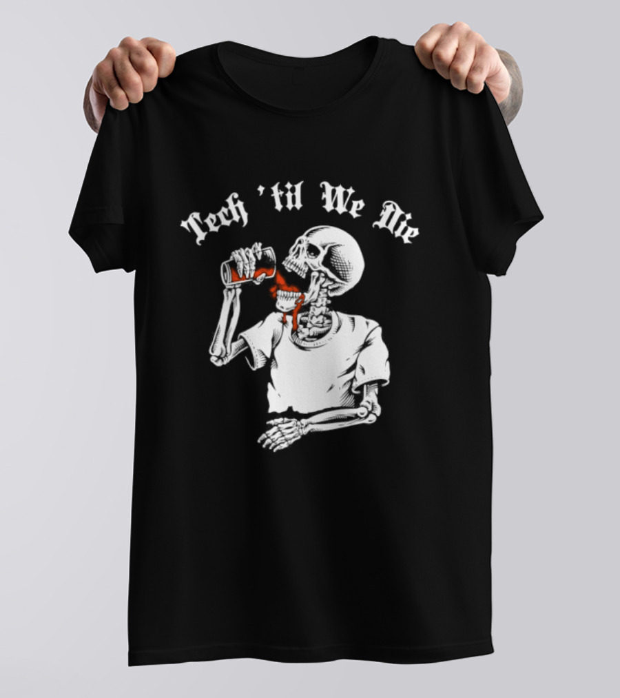 Tech 'Til We Die Skeleton Drinking T-Shirt