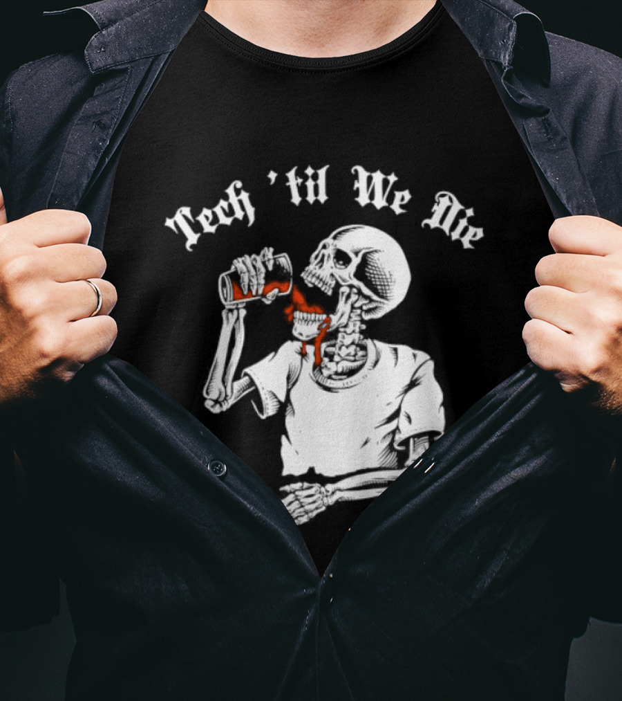 Tech 'Til We Die Skeleton Drinking T-Shirt
