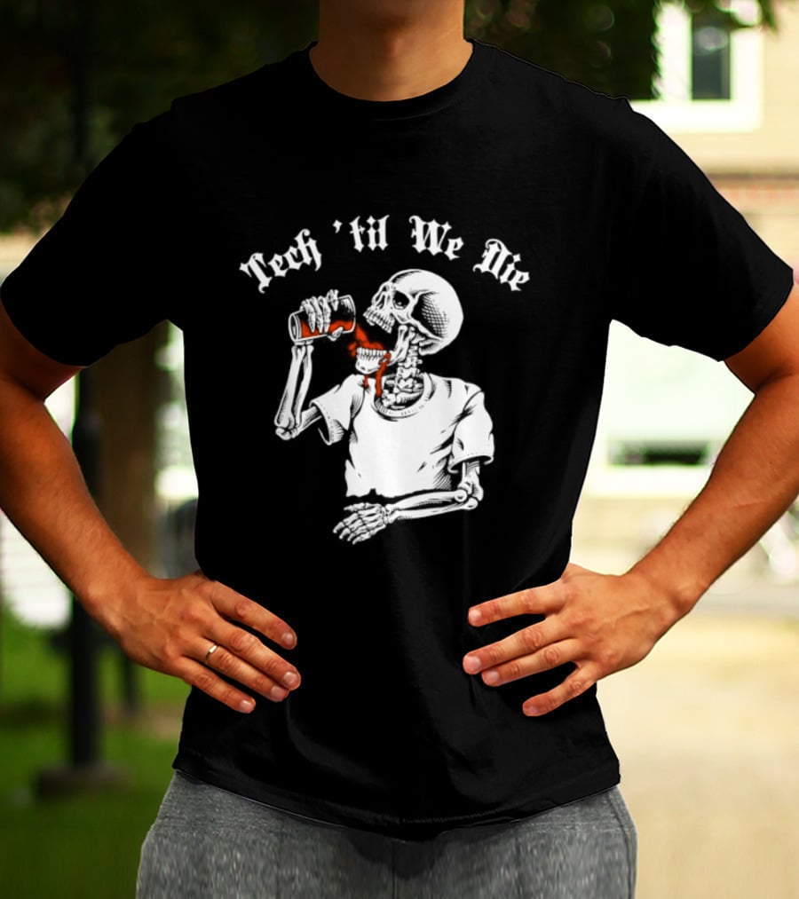 Tech 'Til We Die Skeleton Drinking T-Shirt