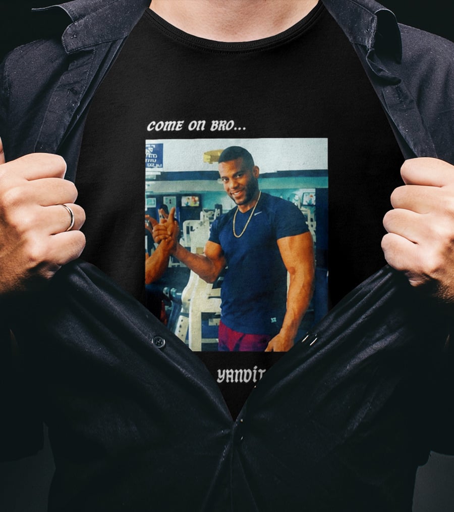Come On Bro Yandy Díaz Yandalorito Gym Motivation T-Shirt