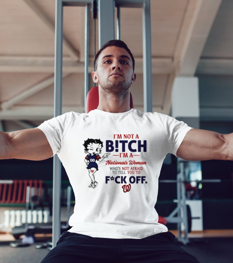Betty Boop I'm Not A Bitch I'm A Nationals Woman Who's Not Afraid To Tell You To F*ck Off T-Shirt