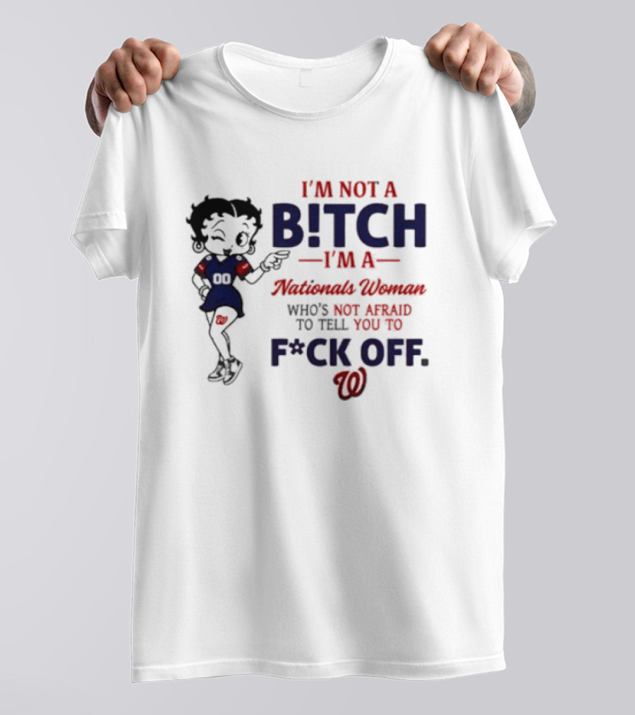 Betty Boop I'm Not A Bitch I'm A Nationals Woman Who's Not Afraid To Tell You To F*ck Off T-Shirt