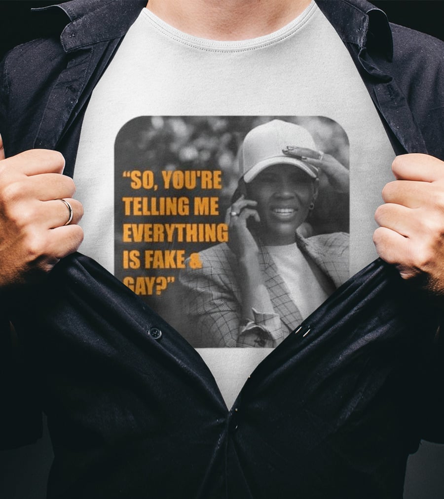 Candace Owens So You're Telling Me Everything Is Fake And Gay T-Shirt