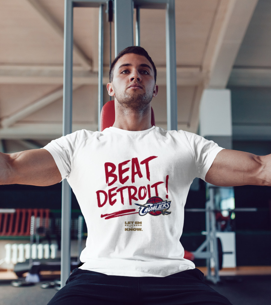 Beat Detroit Cleveland Cavaliers Let Em Know T-Shirt
