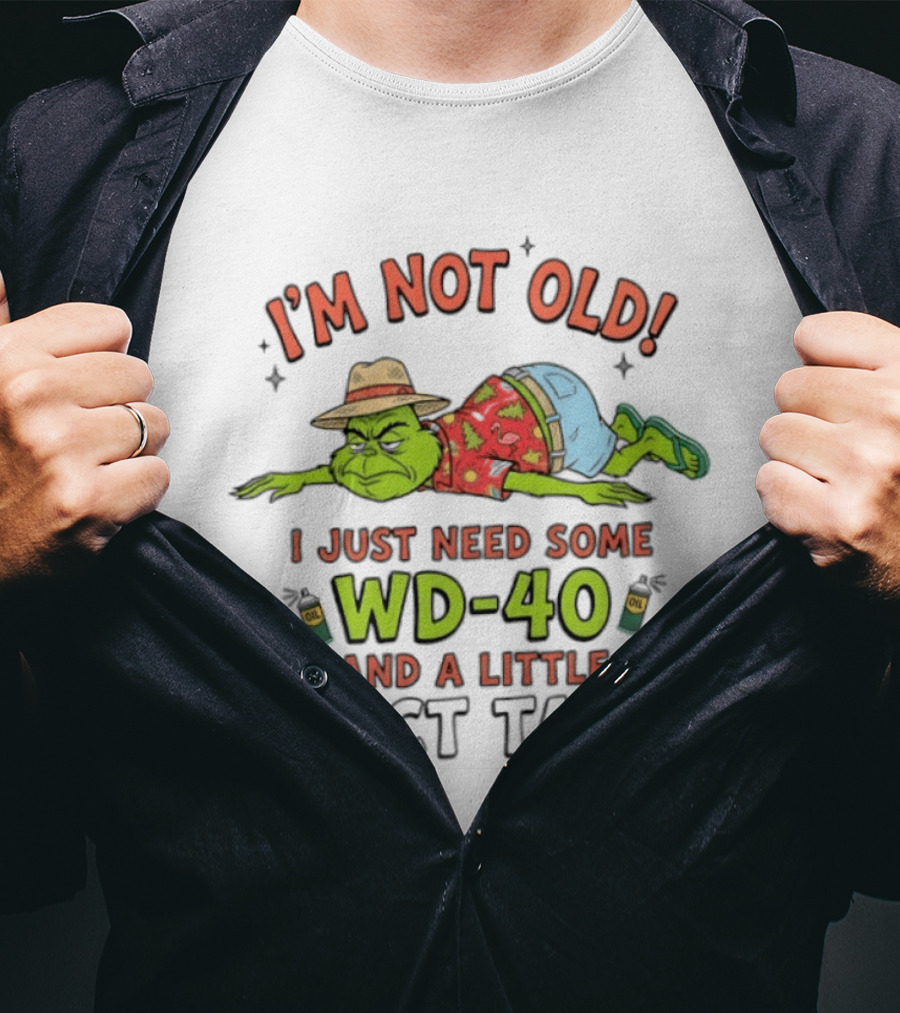 I'm Not Old I Just Need Some WD 40 And A Little Duct Tape Grinch Humor T-Shirt
