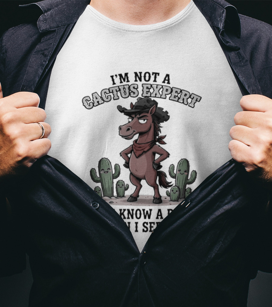 I'm Not A Cactus Expert But I Know A Prick When I See One Horse Cowboy T-Shirt
