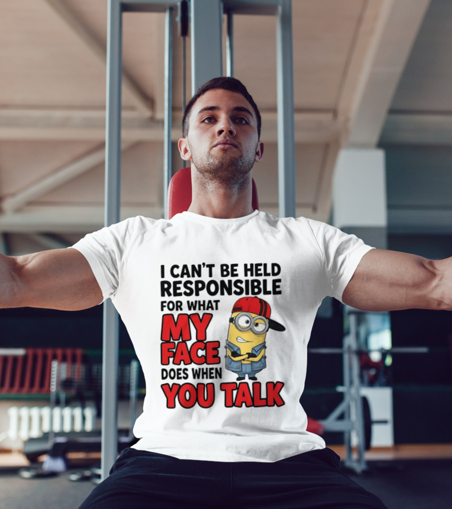 Minions I Can't Be Held Responsible For What My Face Does When You Talk T-Shirt