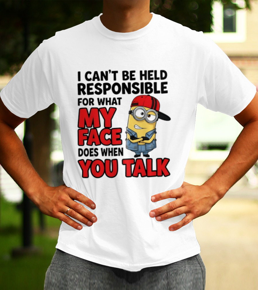 Minions I Can't Be Held Responsible For What My Face Does When You Talk T-Shirt
