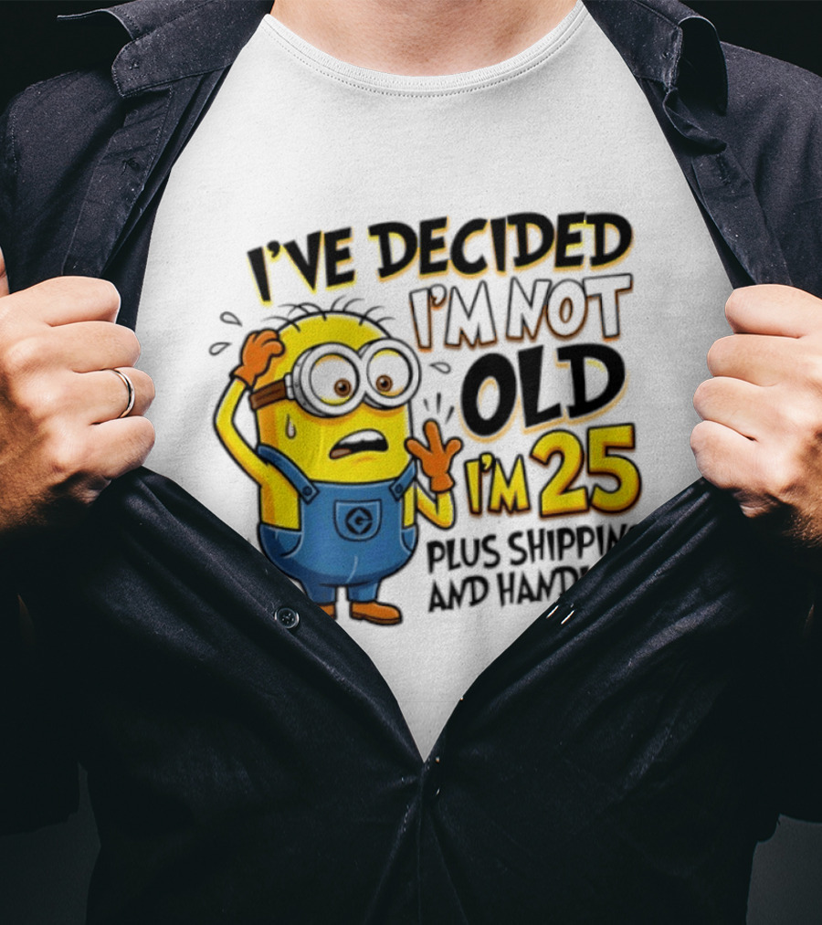 I've Decided I'm Not Old I'm 25 Plus Shipping And Handling Minions Nervous T-Shirt