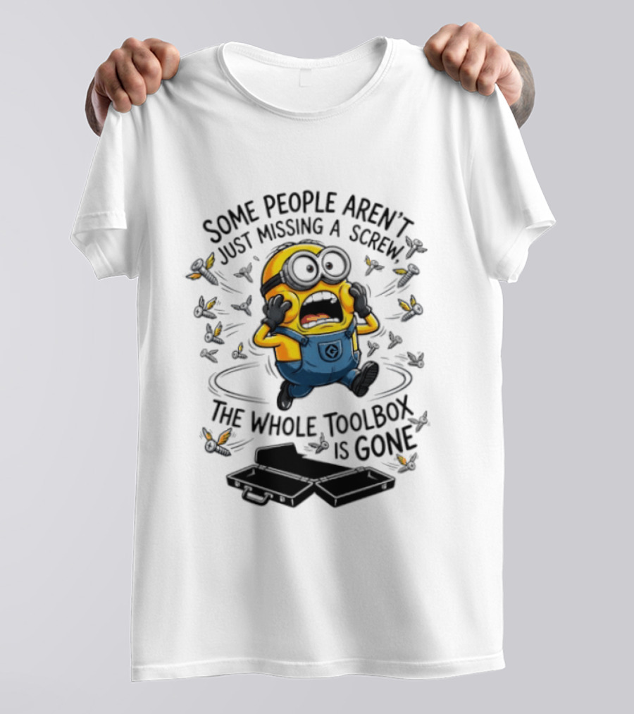 Minions Some People Aren't Just Missing A Screw The Whole Toolbox Is Gone T-Shirt