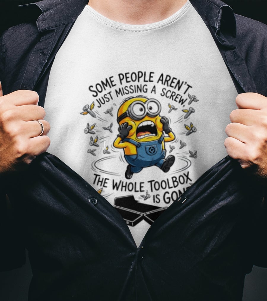 Minions Some People Aren't Just Missing A Screw The Whole Toolbox Is Gone T-Shirt